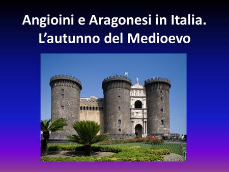 Angioini e Aragonesi in Italia. L’autunno del Medioevo