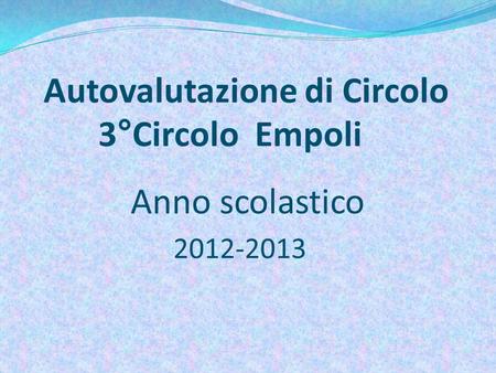 Anno scolastico 2012-2013 Autovalutazione di Circolo 3°Circolo Empoli.