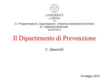 Il Dipartimento di Prevenzione C. Quercioli C.I. Programmazione, Organizzazione e Gestione delle Aziende Sanitarie CL. Ingegneria Gestionale a.a.2013/14.