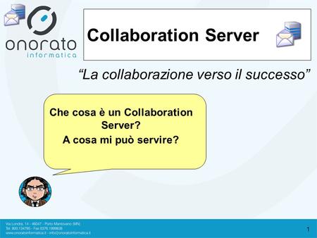1 Collaboration Server “La collaborazione verso il successo” Che cosa è un Collaboration Server? A cosa mi può servire?