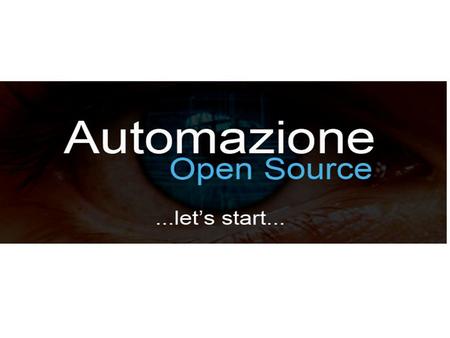 Automazione Open Source Tecniche e strategie di azione per i prossimi mesi.
