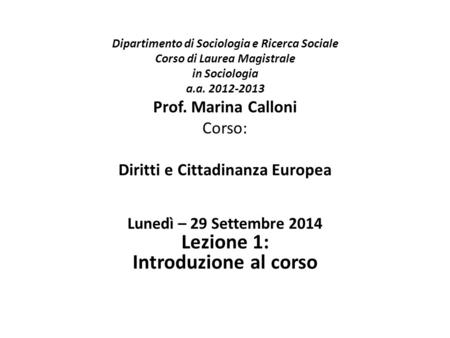 Dipartimento di Sociologia e Ricerca Sociale Corso di Laurea Magistrale in Sociologia a.a. 2012-2013 Prof. Marina Calloni Corso: Diritti e Cittadinanza.