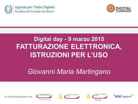 In collaborazione con Digital day - 9 marzo 2015 FATTURAZIONE ELETTRONICA, ISTRUZIONI PER L’USO Giovanni Maria Martingano.