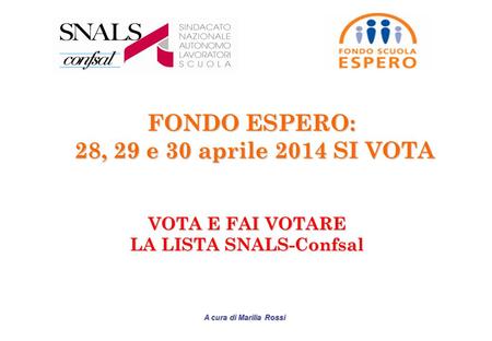 A cura di Marilia Rossi FONDO ESPERO: 28, 29 e 30 aprile 2014 SI VOTA 28, 29 e 30 aprile 2014 SI VOTA VOTA E FAI VOTARE LA LISTA SNALS-Confsal.