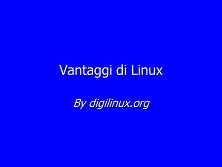 Vantaggi di Linux By digilinux.org. Cos’è linux? Linux è un sistema operativo,ovvero un “programma centrale” che gestisce tutti i programmi che eseguiamo.