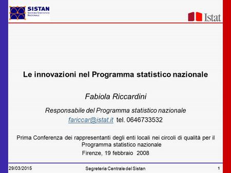 29/03/2015 1 Segreteria Centrale del Sistan Le innovazioni nel Programma statistico nazionale Fabiola Riccardini Responsabile del Programma statistico.