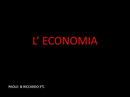 L’ ECONOMIA PAOLO & RICCARDO 3°C.