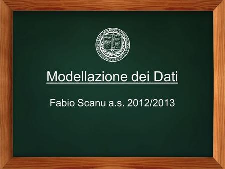 Modellazione dei Dati Fabio Scanu a.s. 2012/2013.