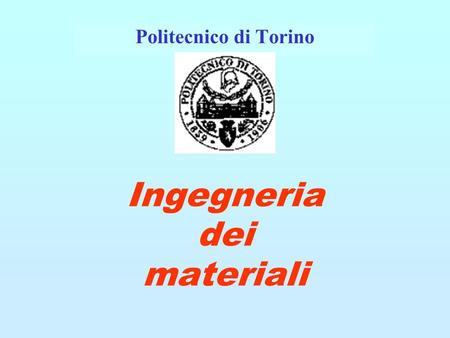 Ingegneria dei materiali Politecnico di Torino.