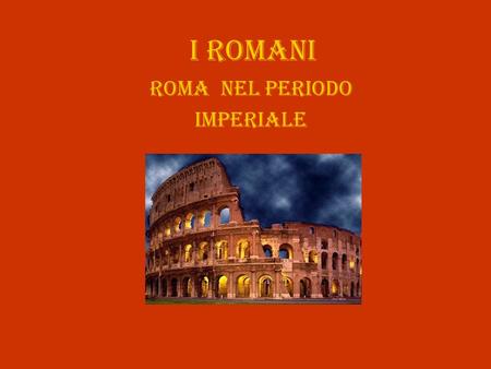 Roma NEL PERIODO Imperiale