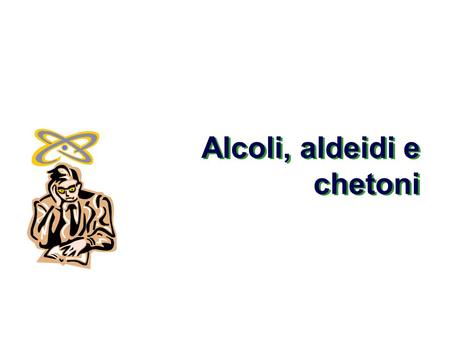 Alcoli, aldeidi e chetoni