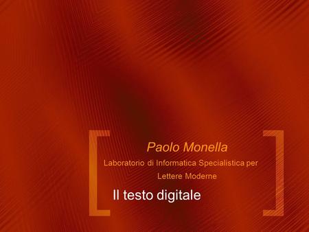 Il testo digitale Paolo Monella Laboratorio di Informatica Specialistica per Lettere Moderne.