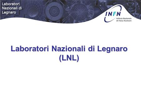 Laboratori Nazionali di Legnaro (LNL)