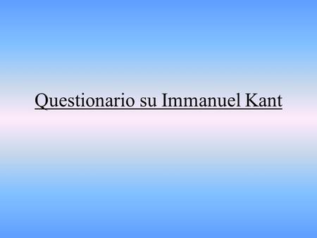 Questionario su Immanuel Kant
