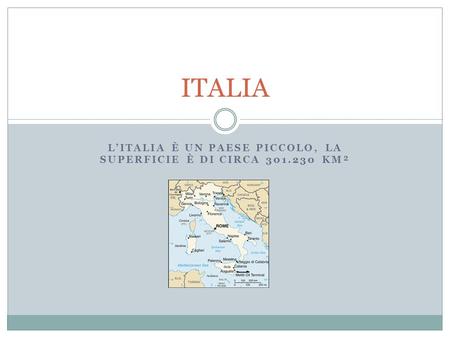 L’italia è un paese piccolo, la superficie è di circa km²