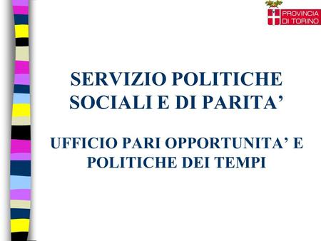 SERVIZIO POLITICHE SOCIALI E DI PARITA’ UFFICIO PARI OPPORTUNITA’ E POLITICHE DEI TEMPI.