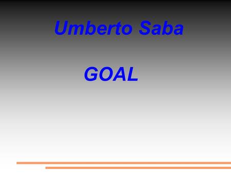 Umberto Saba GOAL. La poesia Goal da Umberto Saba fa parte del terzo volume del Canzoniere composto tra il 1933 e il 1954.Goal è una delle cinque.