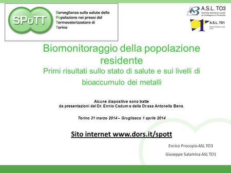 Biomonitoraggio della popolazione residente Primi risultati sullo stato di salute e sui livelli di bioaccumulo dei metalli Alcune diapositive sono tratte.