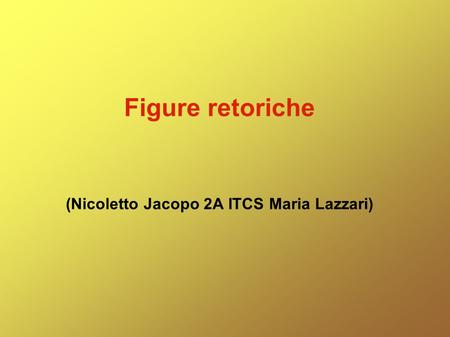 Figure retoriche (Nicoletto Jacopo 2A ITCS Maria Lazzari)