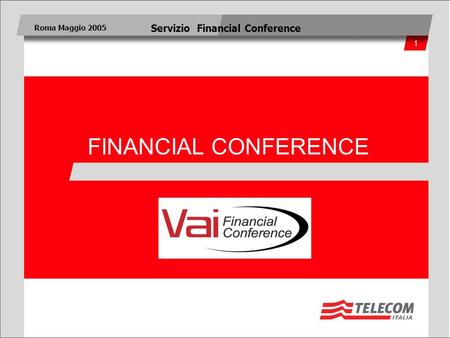 1 Roma Maggio 2005 Servizio Financial Conference FINANCIAL CONFERENCE.