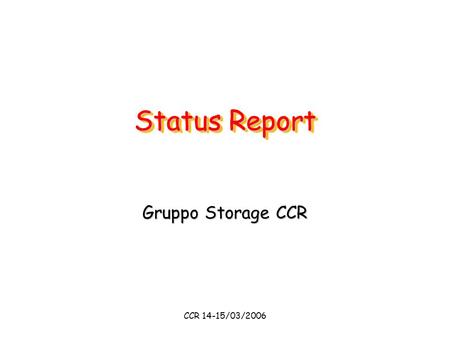 CCR 14-15/03/2006 Status Report Gruppo Storage CCR.