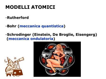 MODELLI ATOMICI Rutherford Bohr (meccanica quantistica)