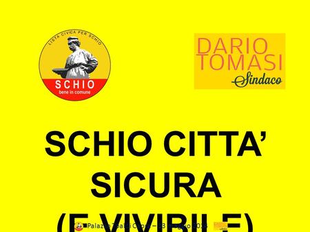 SCHIO CITTA’ SICURA (E VIVIBILE) Palazzo Toaldi Capra – 13 maggio 2014.