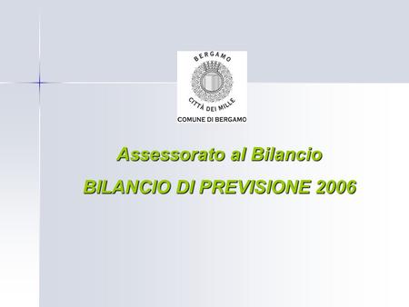 Assessorato al Bilancio BILANCIO DI PREVISIONE 2006.