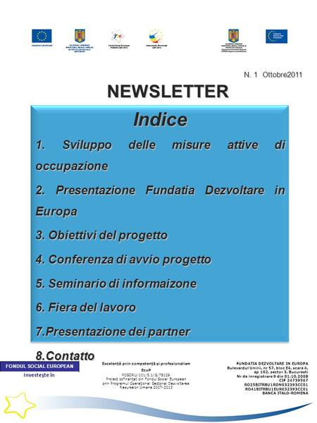 N. 1 Ottobre2011 NEWSLETTER Indice 1. Sviluppo delle misure attive di occupazione 2. Presentazione Fundatia Dezvoltare in Europa 3. Obiettivi del progetto.