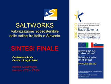 SALTWORKS VALORIZZAZIONE ECOSOSTENIBILE DELLE SALINE TRA ITALIA E SLOVENIA SALTWORKS è un progetto del Programma Europeo di Cooperazione Transnazionale.