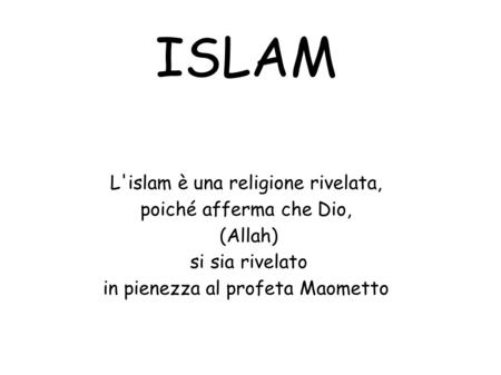 ISLAM L'islam è una religione rivelata, poiché afferma che Dio,
