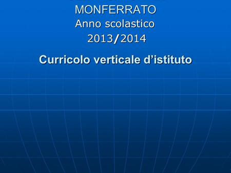 Anno scolastico 2013/2014 ISTITUTO COMPRENSIVO OZZANO/VIGNALE MONFERRATO Curricolo verticale d’istituto.