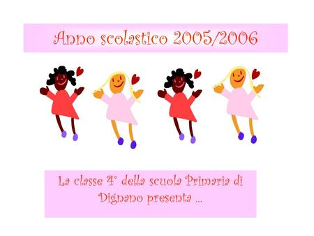 La classe 4° della scuola Primaria di Dignano presenta ...
