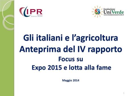 Gli italiani e l’agricoltura Anteprima del IV rapporto Focus su Expo 2015 e lotta alla fame Maggio 2014.