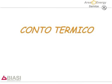 Service CONTO TERMICO CONTO TERMICO. RinNOVA, INOVIA - CIRCUITI IDRAULICI Service CONTO TERMICO IN COSA CONSISTE: A PARTIRE DAL 03/01/13 E ENTRATO IN.