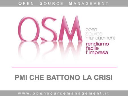 PMI CHE BATTONO LA CRISI www.opensourcemanagement.it O PEN S OURCE M ANAGEMENT.