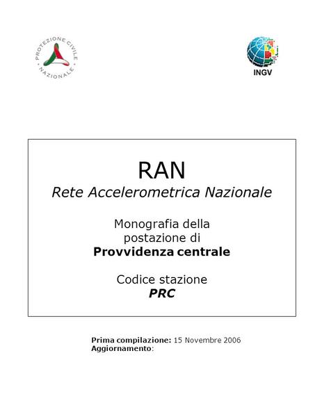 RAN Rete Accelerometrica Nazionale Monografia della postazione di Provvidenza centrale Codice stazione PRC Prima compilazione: 15 Novembre 2006 Aggiornamento: