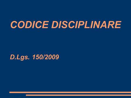CODICE DISCIPLINARE D.Lgs. 150/2009. Responsabilità disciplinare ● Estesa a tutti i dipendenti ● Applicabile nella sostanza dopo rinnovo CCNL, nella forma.