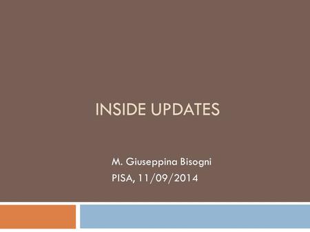 INSIDE UPDATES M. Giuseppina Bisogni PISA, 11/09/2014.