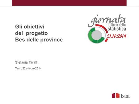 Gli obiettivi del progetto Bes delle province Stefania Taralli Terni, 22 ottobre 2014.