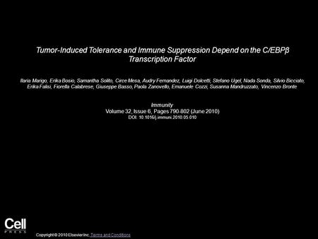 Tumor-Induced Tolerance and Immune Suppression Depend on the C/EBPβ Transcription Factor Ilaria Marigo, Erika Bosio, Samantha Solito, Circe Mesa, Audry.