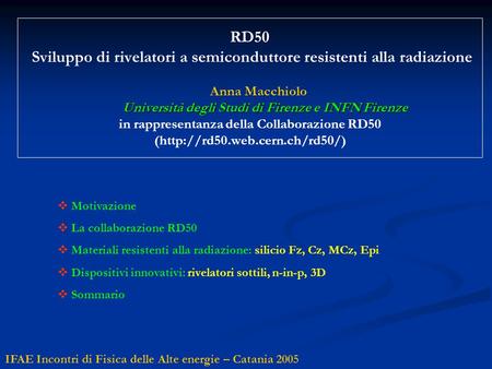 Università degli Studi di Firenze e INFN Firenze RD50 Sviluppo di rivelatori a semiconduttore resistenti alla radiazione Anna Macchiolo Università degli.