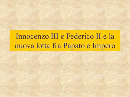 Innocenzo III e Federico II e la nuova lotta fra Papato e Impero