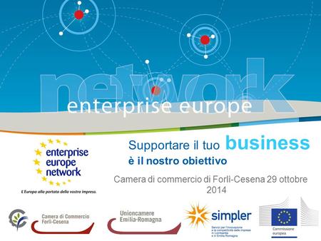 Supportare il tuo business è il nostro obiettivo Camera di commercio di Forlì-Cesena 29 ottobre 2014.
