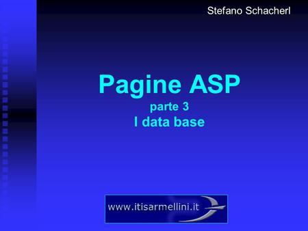 Pagine ASP parte 3 I data base Stefano Schacherl.