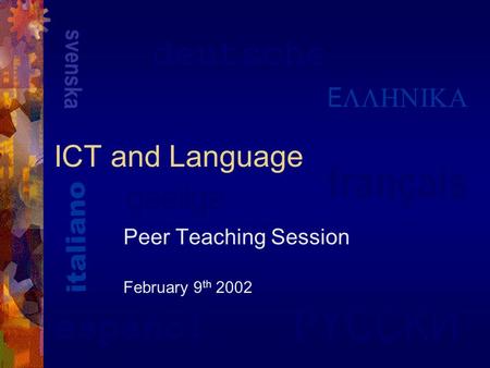 Français  YCCKИ italiano svenska gaeilge español deutsche E  ICT and Language Peer Teaching Session February 9 th 2002.