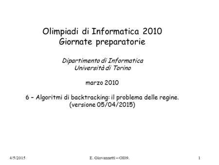 4/5/2015E. Giovannetti -- OI09.1 Olimpiadi di Informatica 2010 Giornate preparatorie Dipartimento di Informatica Università di Torino marzo 2010 6 – Algoritmi.