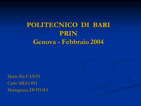 POLITECNICO DI BARI PRIN Genova - Febbraio 2004 Maria Pia FANTI Carlo MELONI Mariagrazia DOTOLI.