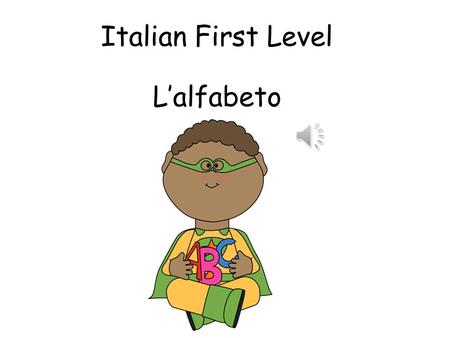 Italian First Level L’alfabeto.