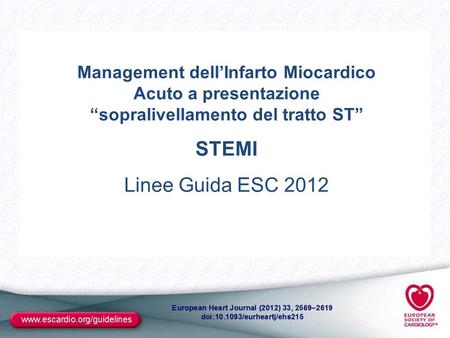 Management dell’Infarto Miocardico Acuto a presentazione “sopralivellamento del tratto ST” STEMI Linee Guida ESC 2012.